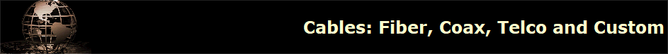 Cables: Fiber, Coax, Telco and Custom